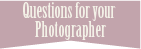 Questions for your photographer