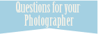 Questions for your photographer